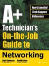A+ Technician's On-the-Job Guide to Networking